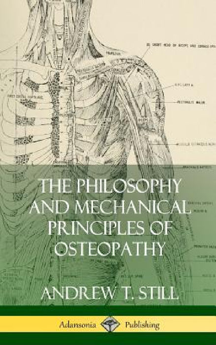 The Philosophy and Mechanical Principles of Osteopathy (Hardcover) by Andrew T. Still