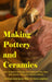 Making Pottery and Ceramics: How to Make Ceramics and Pottery of Your Own with Quality Clay and a Potter's Wheel, an Illustrated Guide Book (Hardcover by Henry Leighton