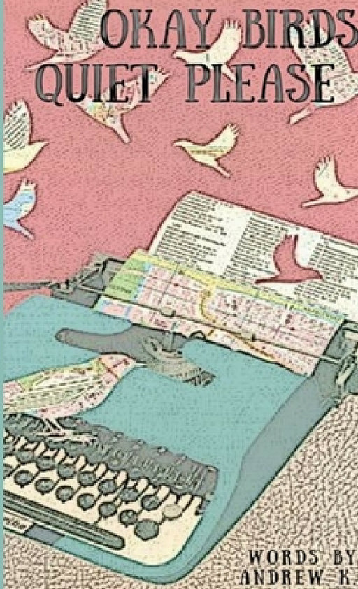 okay birds quiet please by Andrew K