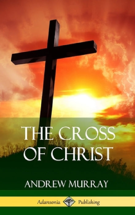 The Cross of Christ (Hardcover) by Andrew Murray