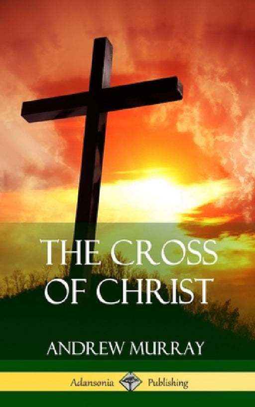 The Cross of Christ (Hardcover) by Andrew Murray