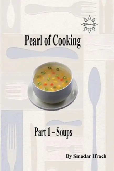 Pearl of Cooking: Part 1 - Soups by Smadar Ifrach