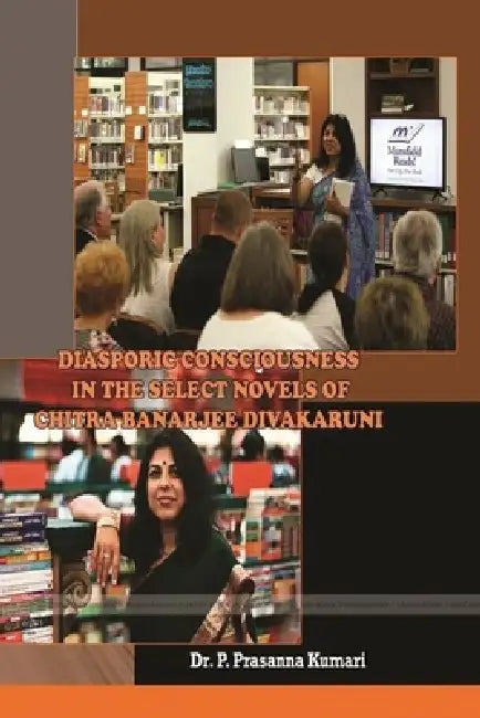 Diasporic Consciousness in the select novels of Chitra anarjee Divakaruni by P. Prasanna Kumari