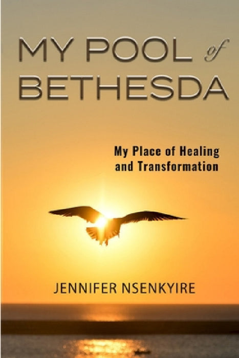 My Pool of Bethesda by Jennifer Nsnekyire