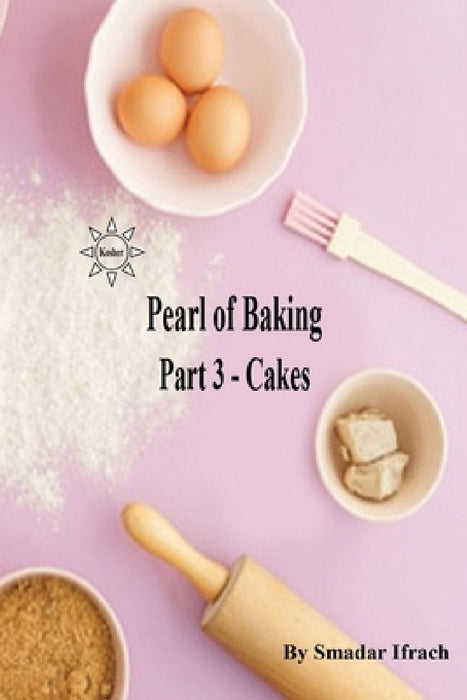 Pearl of Baking: Part 3 - Cakes by Smadar Ifrach