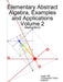 Elementary Abstract Algebra, Examples and Applications Volume 2: Abstractions by Justin Hill, Christopher Thron