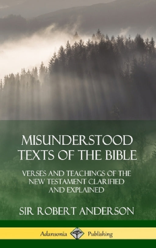 Misunderstood Texts of the Bible: Verses and Teachings of the New Testament Clarified and Explained (Hardcover) by Robert Anderson