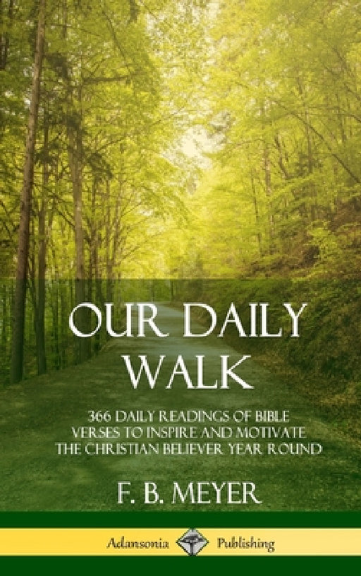 Our Daily Walk: 366 Daily Readings of Bible Verses to Inspire and Motivate the Christian Believer Year Round (Hardcover) by F. B. Meyer