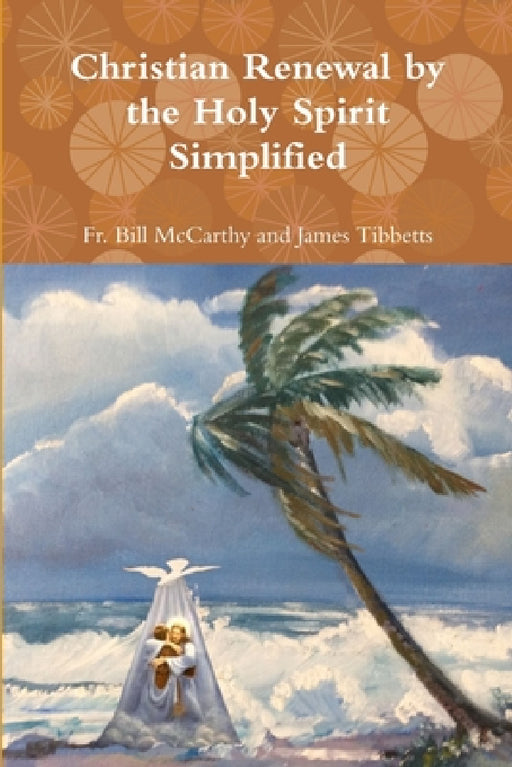 Christian Renewal by the Holy Spirit Simplified by Bill McCarthy and James Tibbetts
