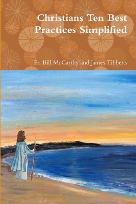 Christians Ten Best Practices Simplified by Bill McCarthy and James Tibbetts
