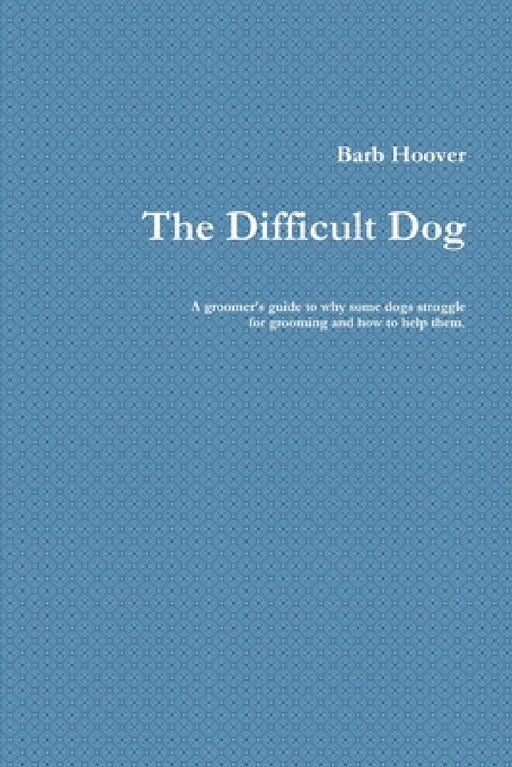The Difficult Dog by Barb Hoover