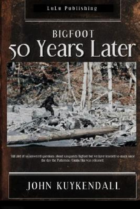 Bigfoot 50 Years Later by John Kuykendall