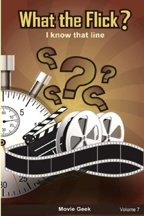 What the Flick? Volume 7 by Movie Geek