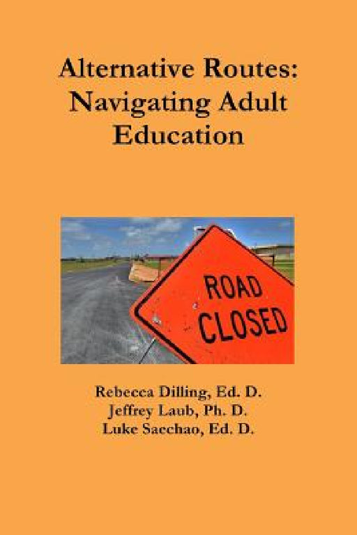 Alternative Routes: Navigating Adult Education by Rebecca Dilling, Jeffrey Laub, Luke Saechao