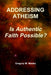 Addressing Atheism: Is Authentic Faith Possible? by Gregory M. Weeks