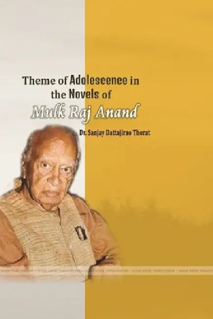Theme of Adolescence in the Novels of Mulk Raj Anand by Sanjay Dattajirao Thorat