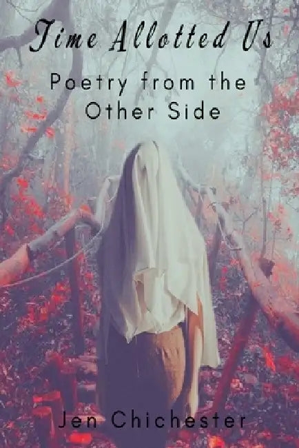 Time Allotted Us: Poetry from the Other Side by Jen Chichester