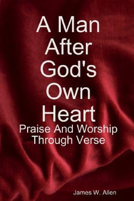 A Man After God's Own Heart by James W. Allen