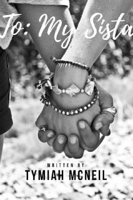 To: My Sista by Tymiah McNeil
