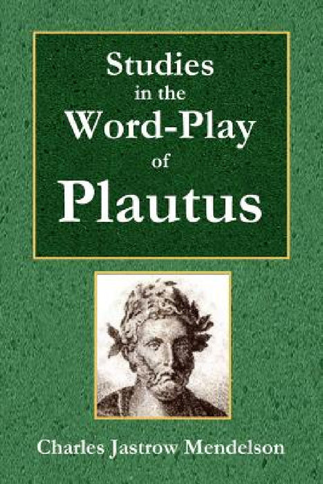Studies in the Word-Play of Plautus by Charles Mendelson
