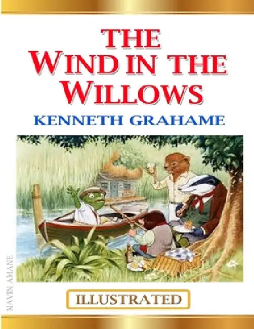 The Wind In the Willows "Illustrated" by Kenneth Grahame