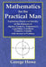 Mathematics for the Practical Man - Explaining Simply and Quickly All the Elements of Algebra, Geometry, Trigonometry, Logarithms, Coördinate Ge by George Howe