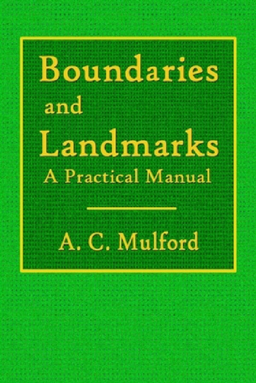 Boundaries and Landmarks - A Practical Manual by A. C. Mulford
