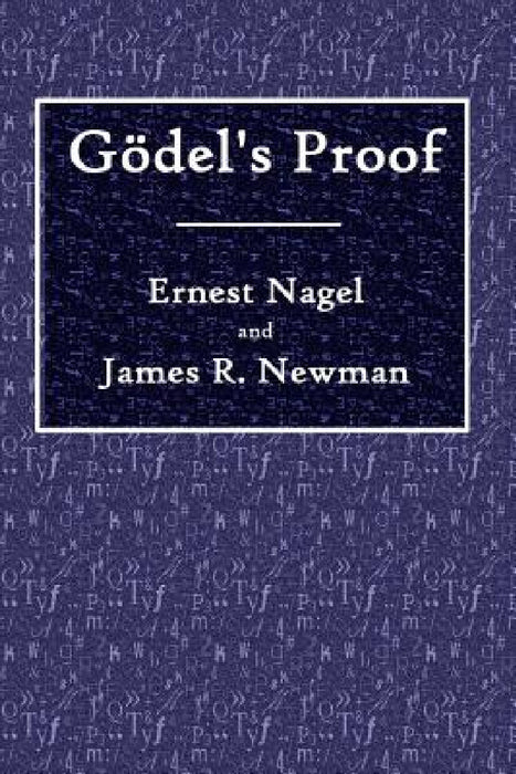 Godel's Proof by Ernest Nagel, James R. Newman