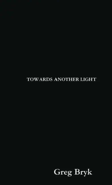 Towards Another Light by Greg Bryk