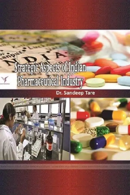 Strategic Aspects of Indian Pharmaceutical Industry by Sandeep Tare