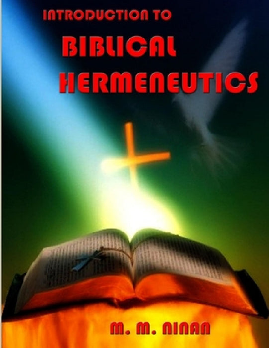 Introduction to Biblical Hermeneutics by Prof M. M. Ninan