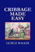 Cribbage Made Easy - The Cribbage Player's Textbook by George Walker