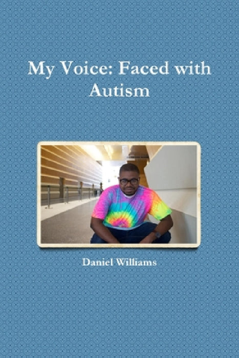 My Voice: Faced with Autism by Daniel Williams