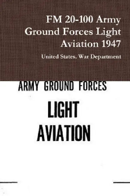 FM 20-100 Army Ground Forces Light Aviation 1947 by United States War Department