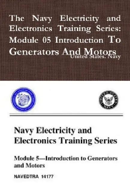 The Navy Electricity and Electronics Training Series: Module 05 Introduction To Generators And Motors by United States Navy