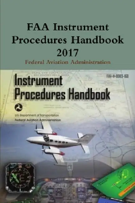 FAA Instrument Procedures Handbook 2017 by Federal Aviation Administration