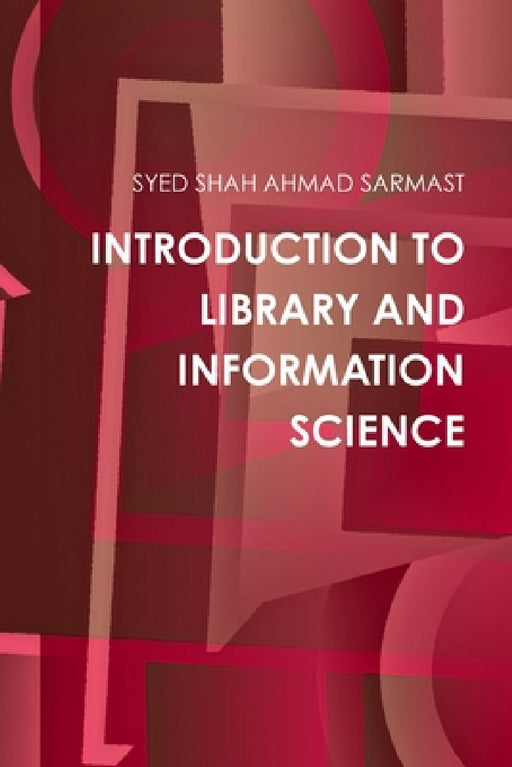 Introduction to Library and Information Science by Syed Shah Ahmad Sarmast
