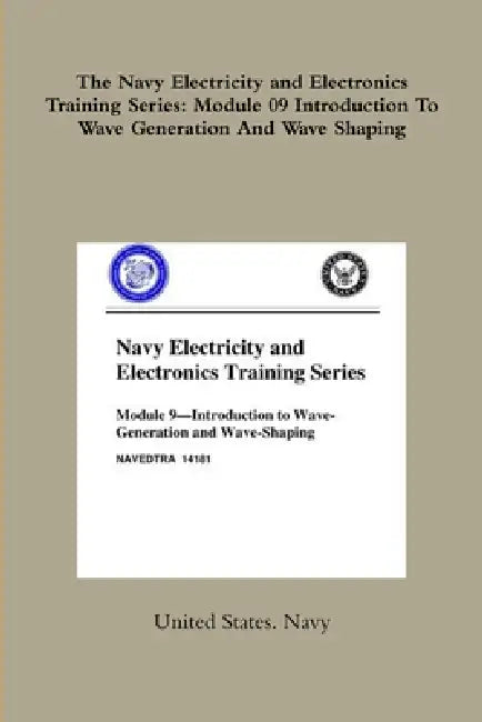 The Navy Electricity and Electronics Training Series: Module 09 Introduction To Wave Generation And Wave Shaping by United States Navy