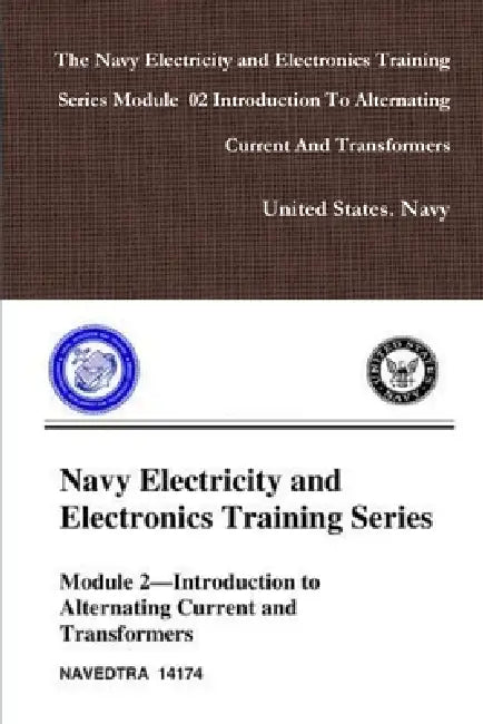 The Navy Electricity and Electronics Training Series Module 02 Introduction To Alternating Current And Transformers by United States Navy