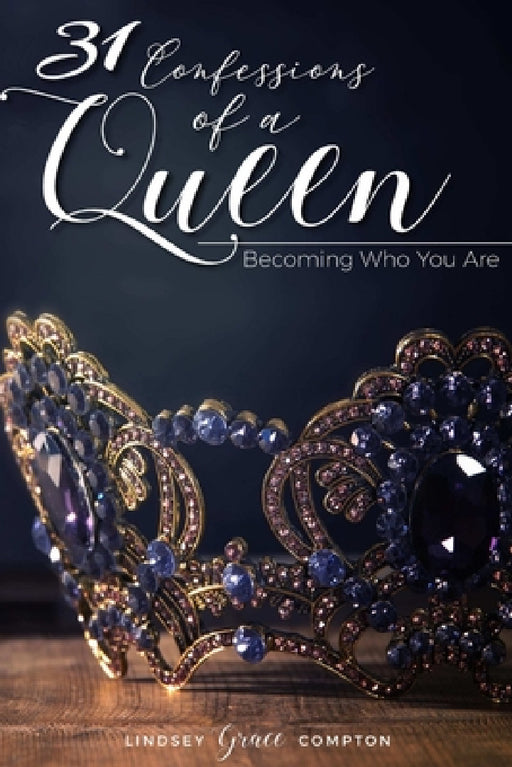31 Confessions of a Queen by Lindsey Grace Compton