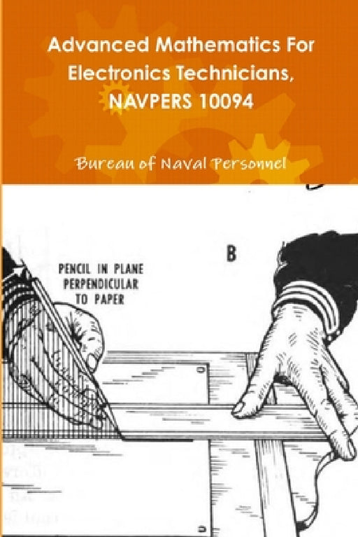 Advanced Mathematics For Electronics Technicians, NAVPERS 10094 by Bureau Of Naval Personnel