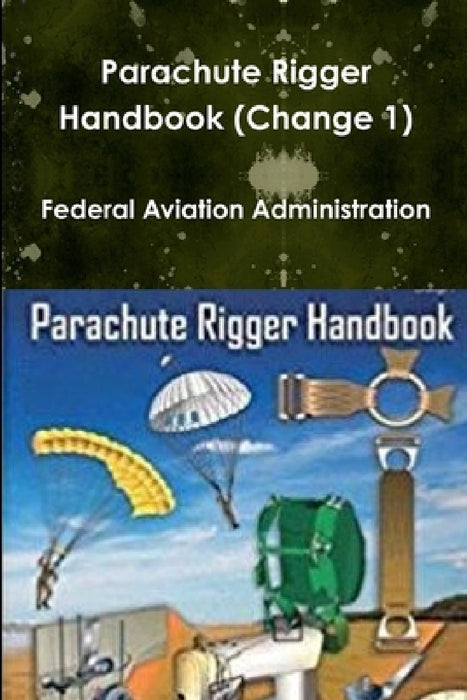 Parachute Rigger Handbook (Change 1) by Federal Aviation Administration