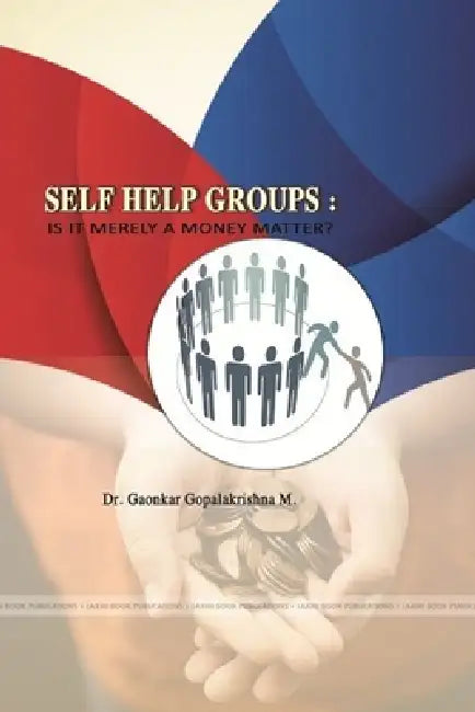 Self Help Groups: Is It Merely a Money Matter? by Gaonkar Gopalkrishna M.