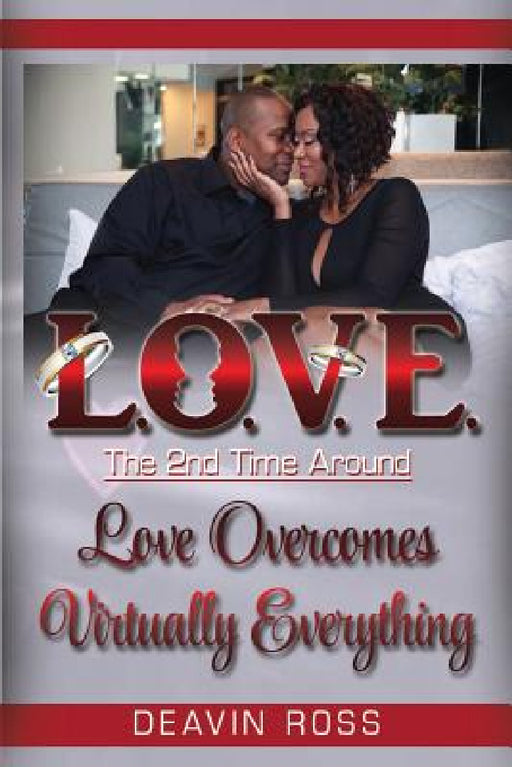 Love The 2nd Time Around: Love Overcomes Virtually Everything by Deavin Ross