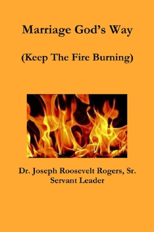 Marriage God's Way (Keep The Fire Burning) by Sr. Rogers Joseph Roosevelt