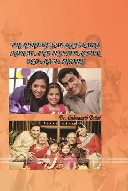 Practice of Small Family Norm and Its Impact on Old Age Parents by Vishwanath Bellad