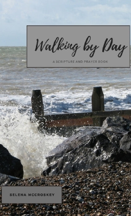 Walking by Day: A Scripture and Prayer Book by Selena McCroskey