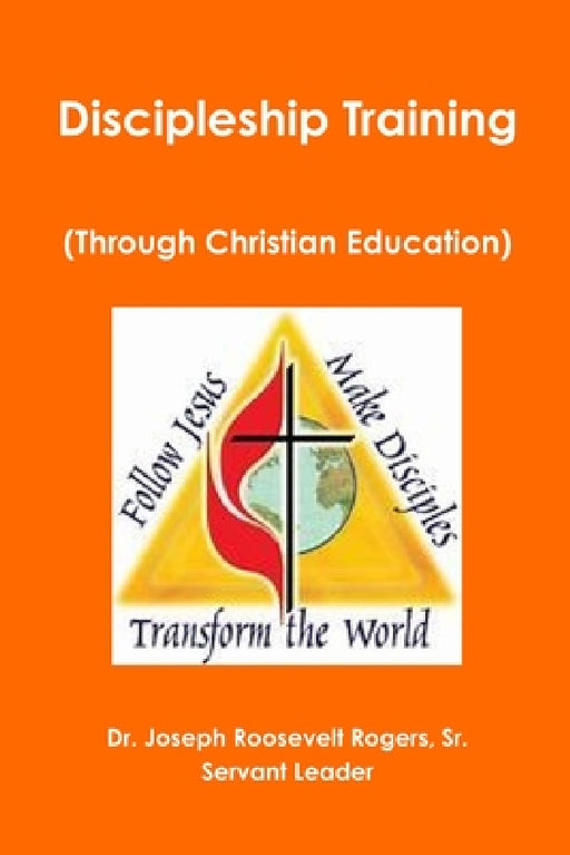 Discipleship Training (Through Christian Education) by Sr. Rogers Joseph Roosevelt