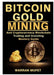 Bitcoin Gold Mining and Cryptocurrency Blockchain, Trading, and Investing Mastery Guide by Warran Muffet