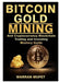 Bitcoin Gold Mining and Cryptocurrency Blockchain, Trading, and Investing Mastery Guide by Warran Muffet